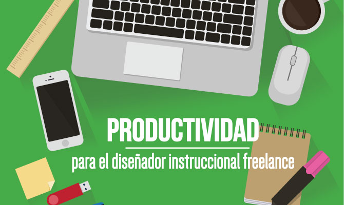 5 recomendaciones de productividad para el diseñador instruccional freelance