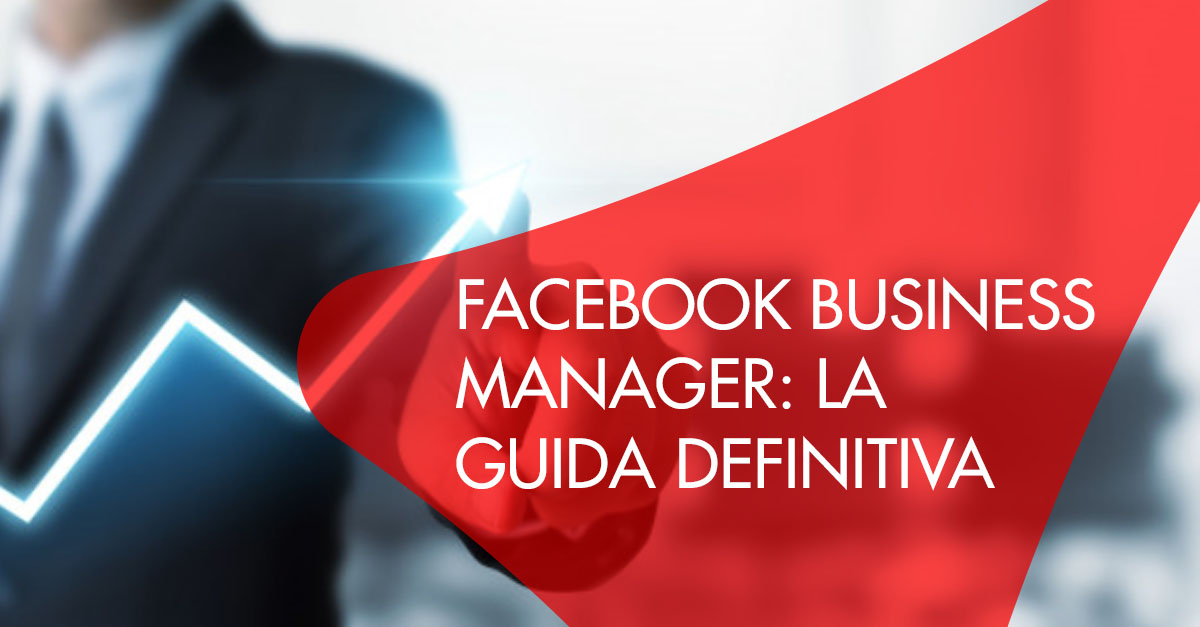 Facebook Business Manager La Guida Definitiva