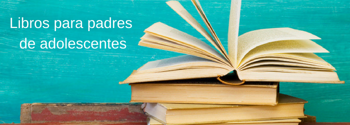 7 mejores libros para padres de adolescentes
