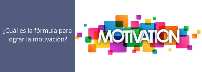 ¿Cuál es la fórmula para lograr la motivación?