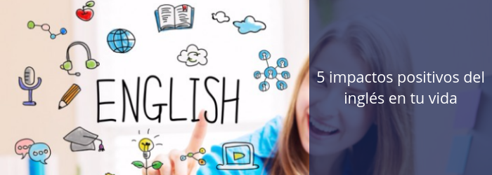 5 impactos positivos del inglés en tu vida