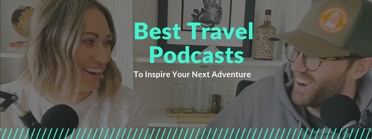 14 Best Travel Podcasts To Inspire Your Wanderlust