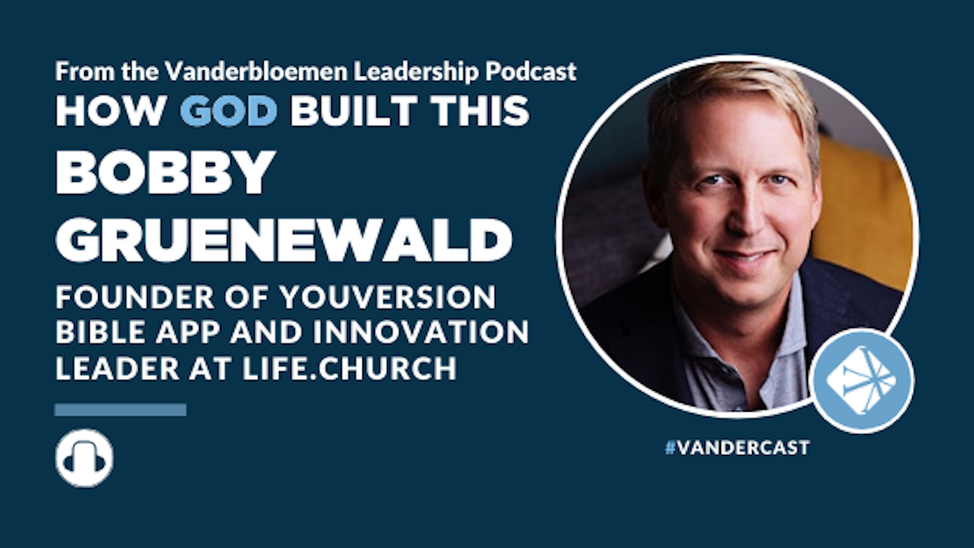 Podcast How God Built This With Bobby Gruenewald Founder Of Youversion Bible App