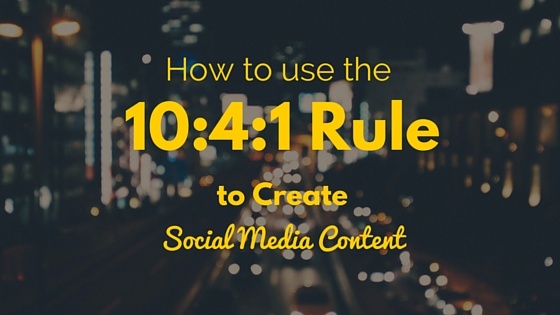 How To Use The 10 4 1 Rule To Create Social Media Content