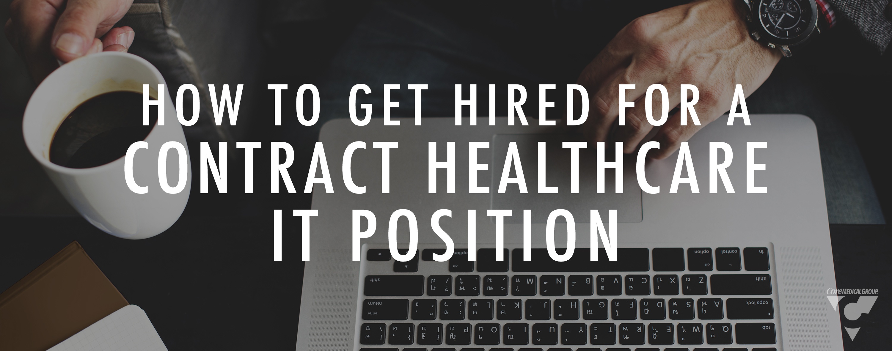 How to Get Hired for a Contract Healthcare IT Position