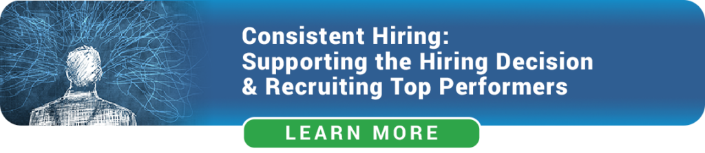 Consistent Hiring: Supporting The Hiring Decision and Recruiting Top Performers