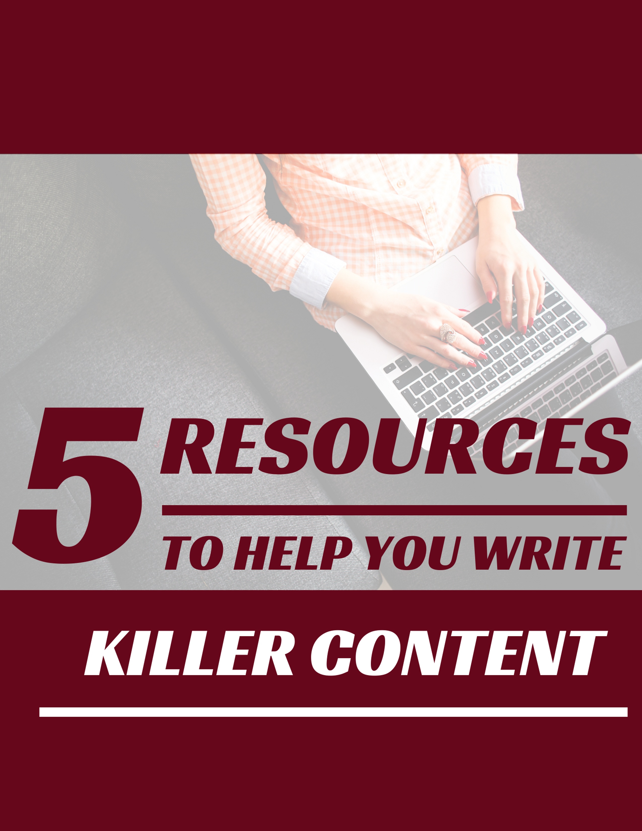 5 resources to help you write killer content
