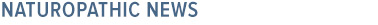 Naturopathic News
