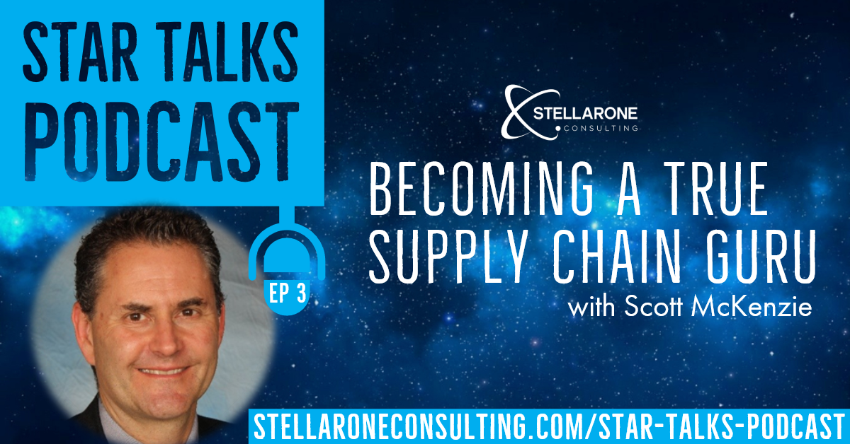 Becoming a True Supply Chain Guru with Scott McKenzie on Star Talks Podcast with Stellar One Consulting