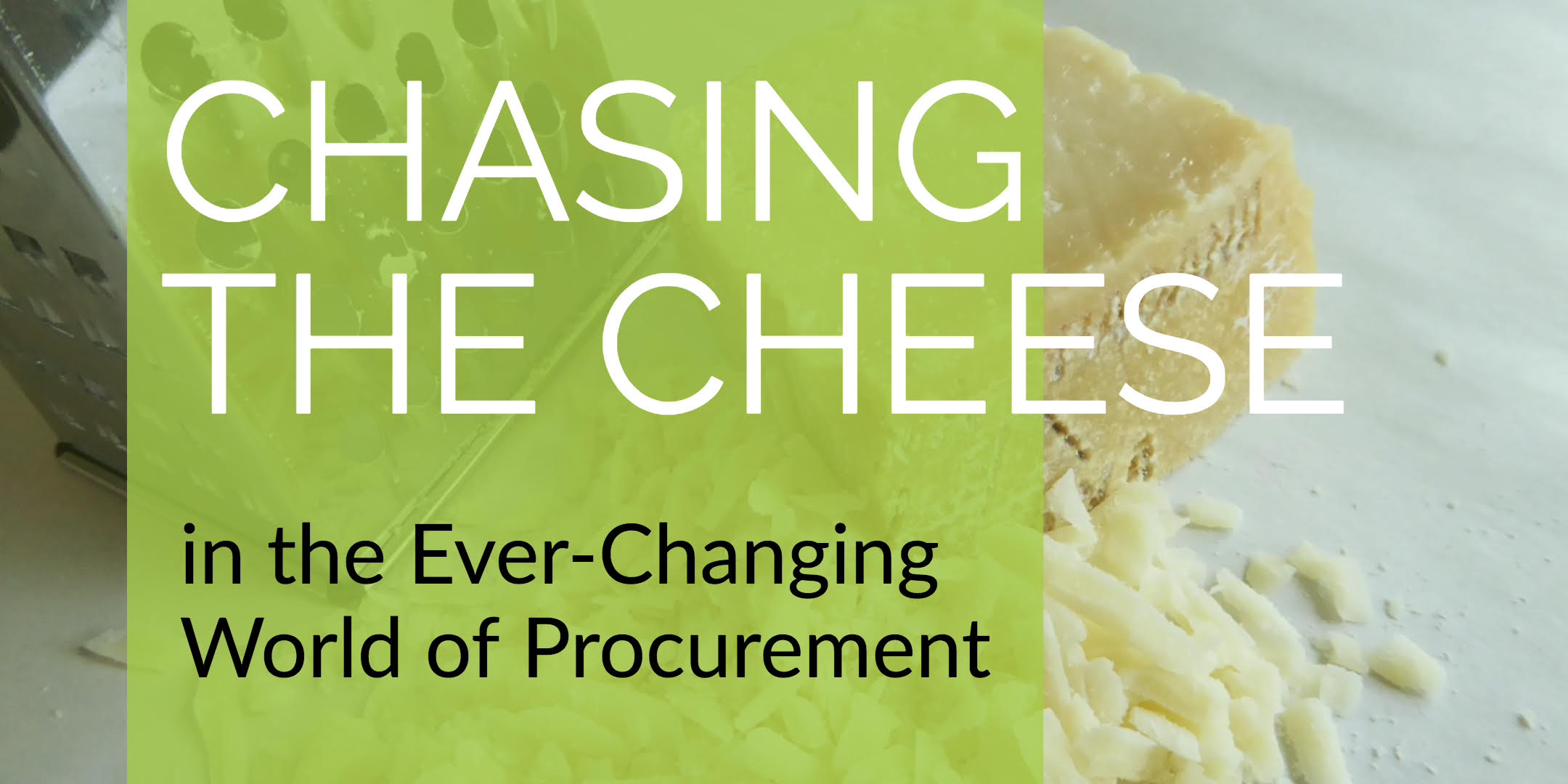 Chasing the Cheese in the Ever Changing World of Procurement Cheese Grater