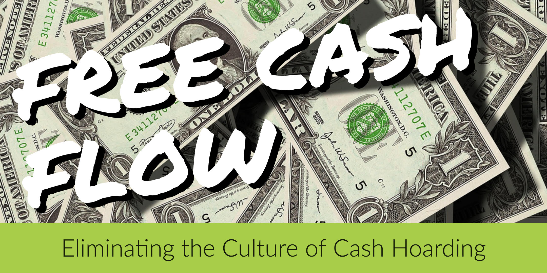 Free Cash Flow Eliminating the Culture of Cash Hoarding
