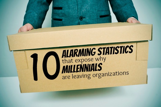 10 Alarming Statistics That Expose Why Millennials Leave Organizations