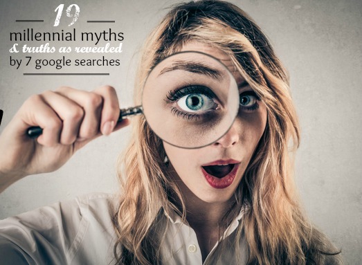 19 Millennial Myths and Truths as Revealed by 7 Google Searches