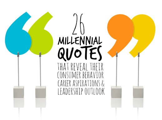 26 MILLENNIAL QUOTES THAT REVEAL THEIR CONSUMER BEHAVIOR, CAREER ...