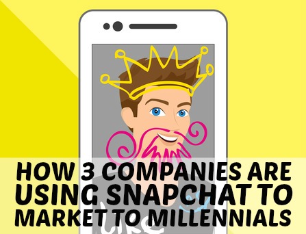 How 3 Companies are Using Snapchat to Market to Millennials