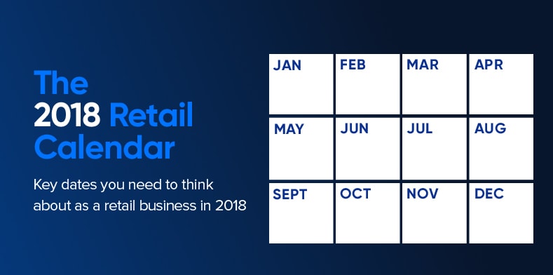 The 2018 Retail Calendar Key Dates You Need To Think About