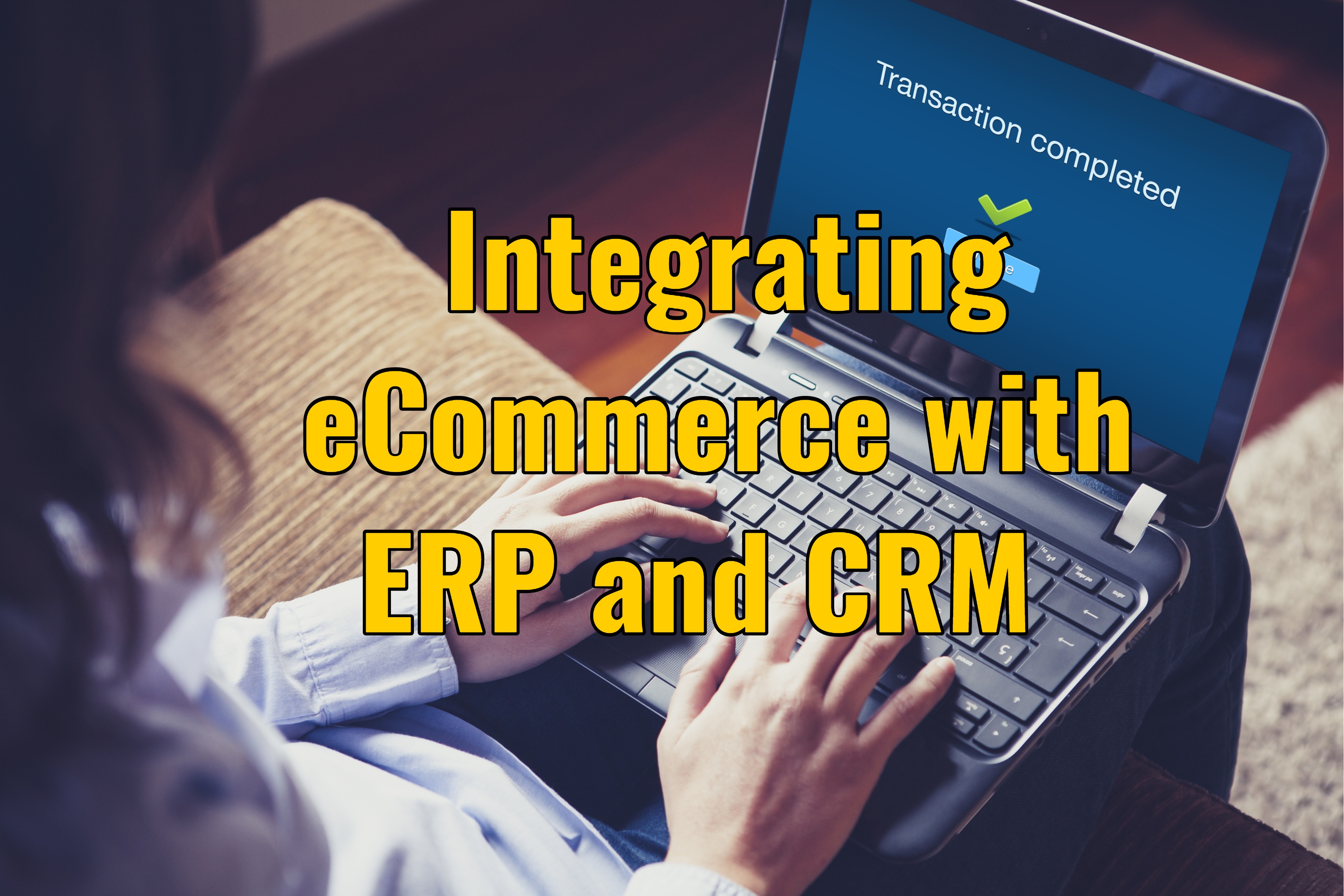 eCommerce Integration with ERP and CRM