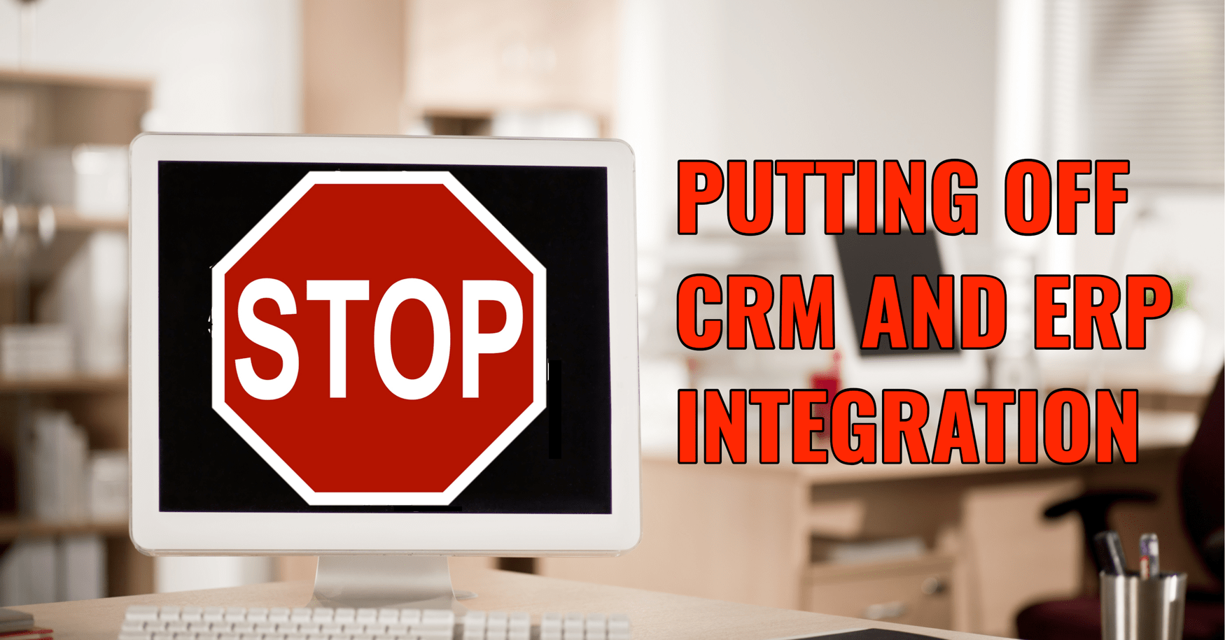 Put Off CRM ERP Integration