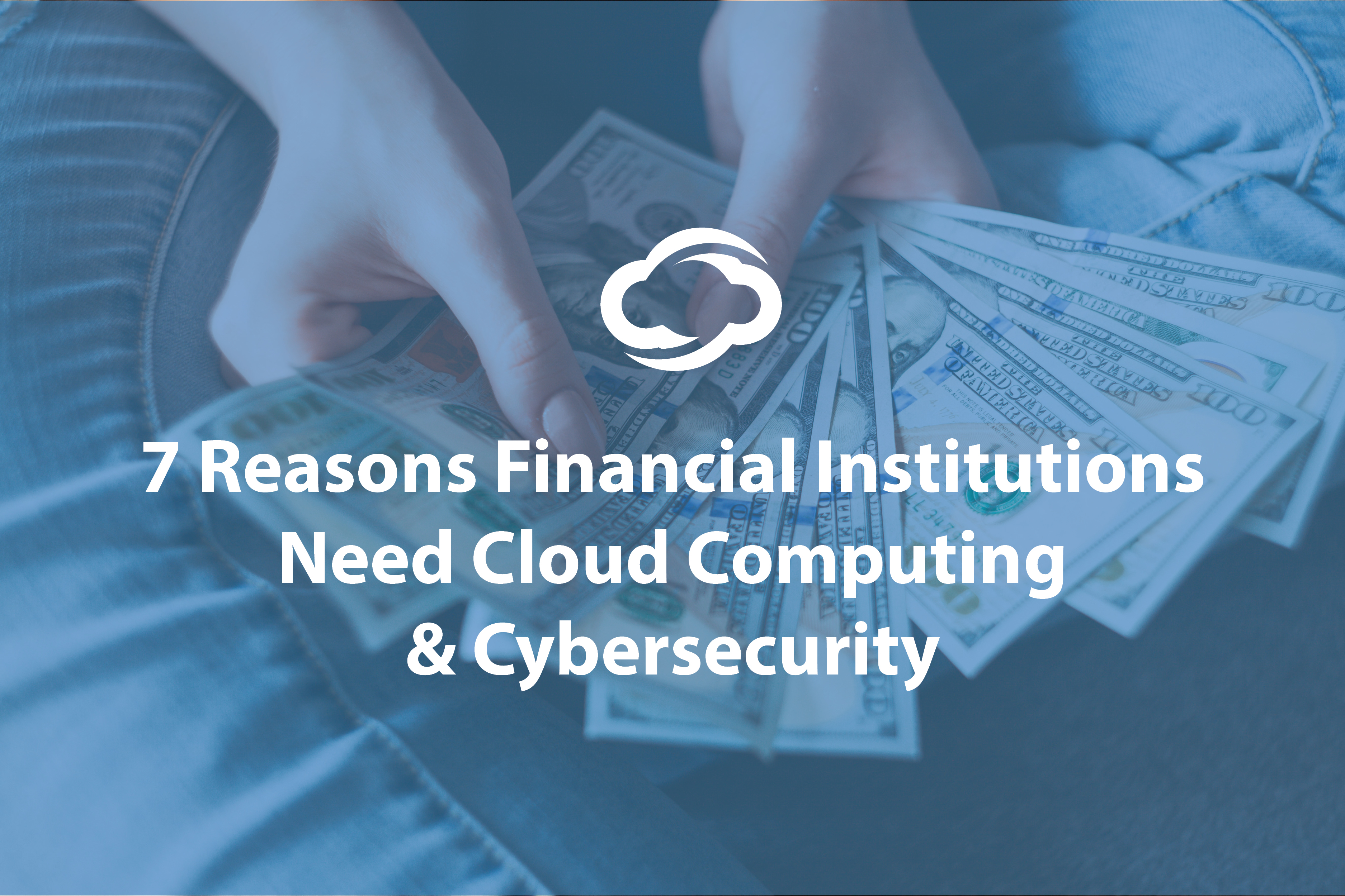 Blog Image - 7 Reasons Financial Institutions Need Cloud Computing and Cybersecurity