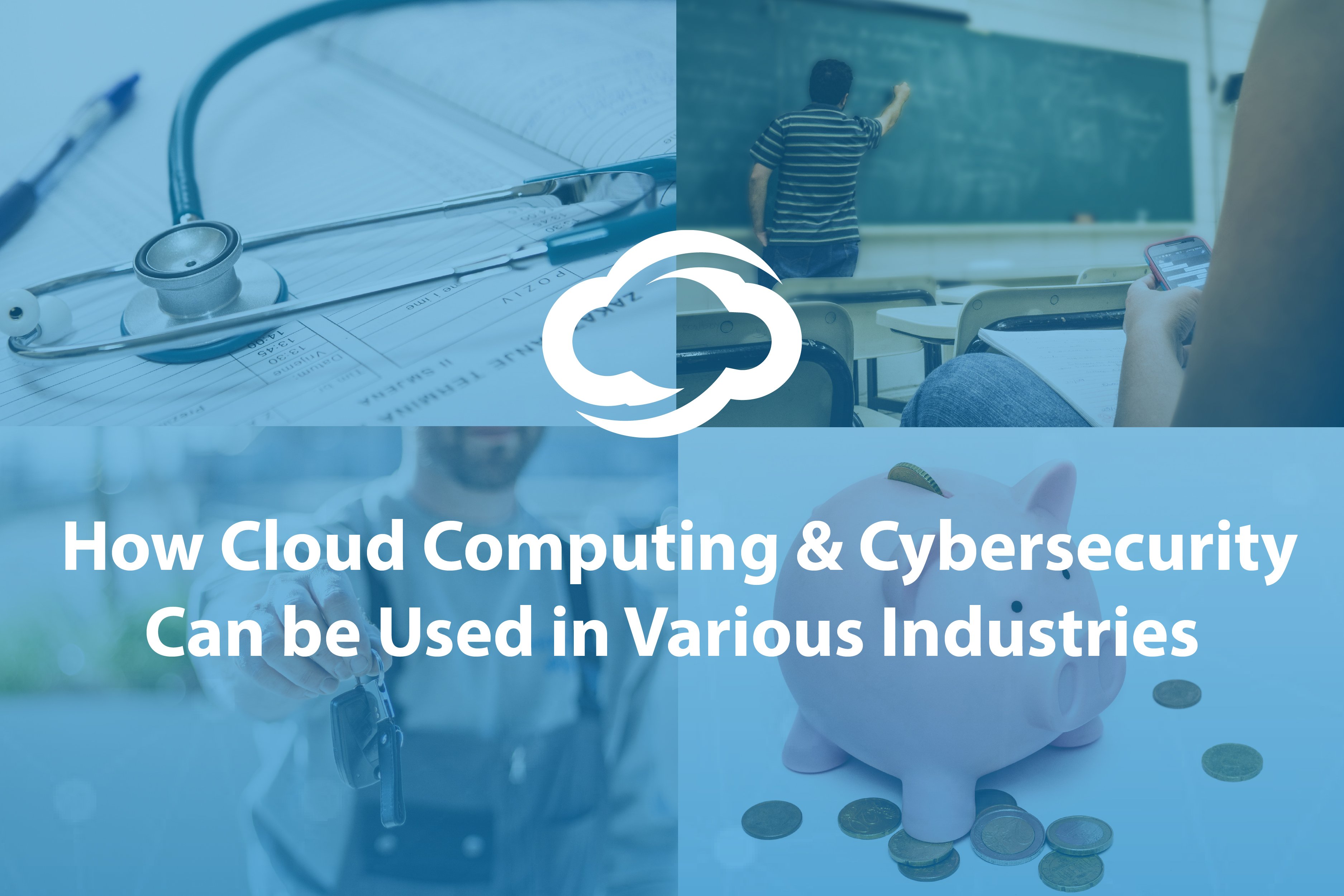 How Cloud Computing and Cybersecurity Can be Used in Various Industries