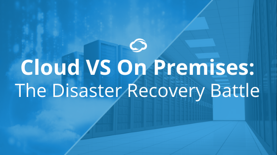 Cloud VS On Premises_ The Disaster Recovery Battle