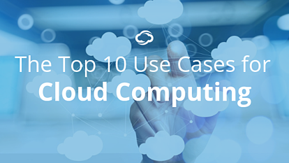 The Top 10 Use Cases for Cloud Computing