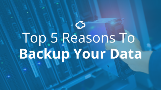 Top 5 Reasons To Backup Your Data