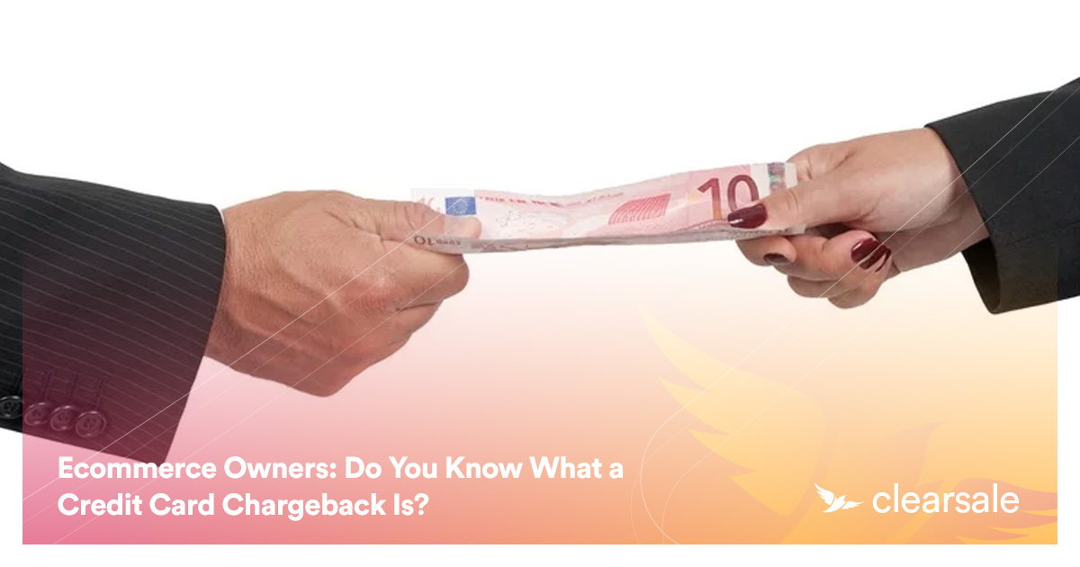 ecommerce-owners-do-you-know-what-a-credit-card-chargeback-is