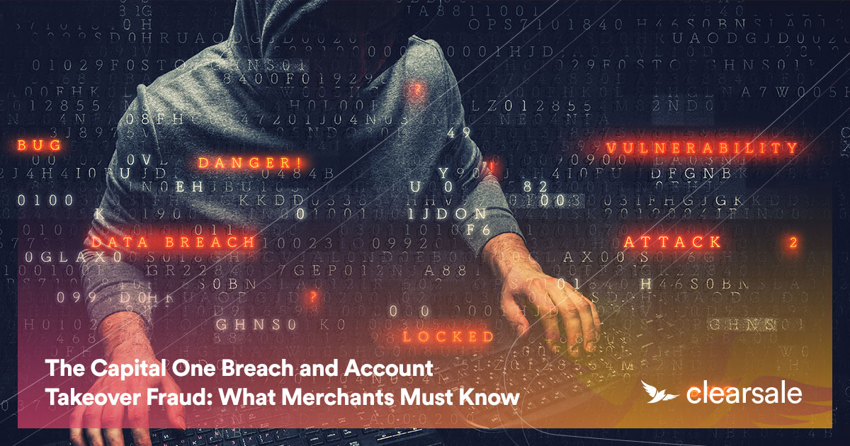 The Capital One Breach and Account Takeover Fraud What Merchants Must Know