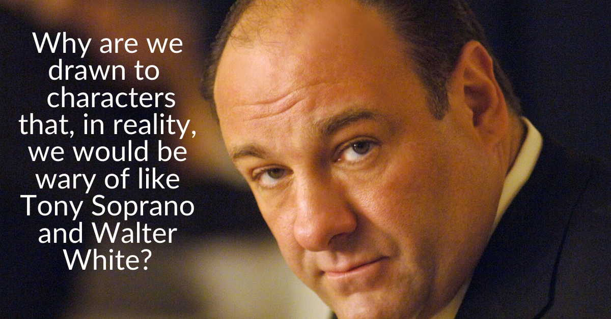 Why we are drawn to and interested by certain characters that, in reality, we would be wary of like Tony Soprano, Marty Byrde and Walter White_