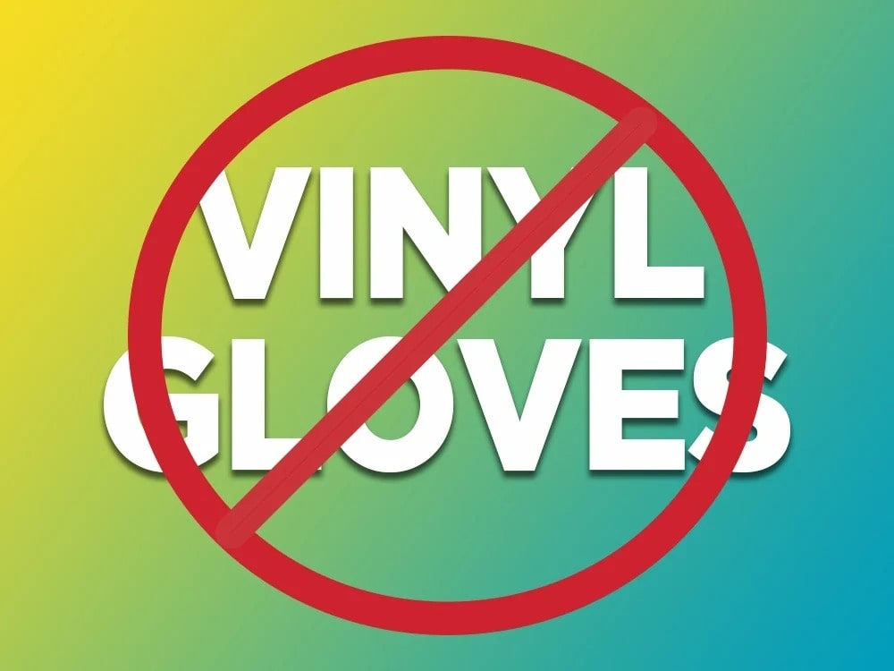 No Vinyl Gloves