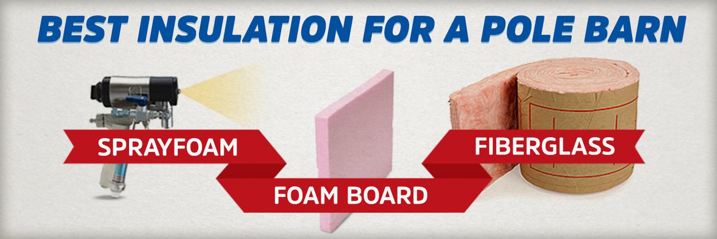 What Is The Best Pole Barn Insulation Spray Foam Vs Fiberglass