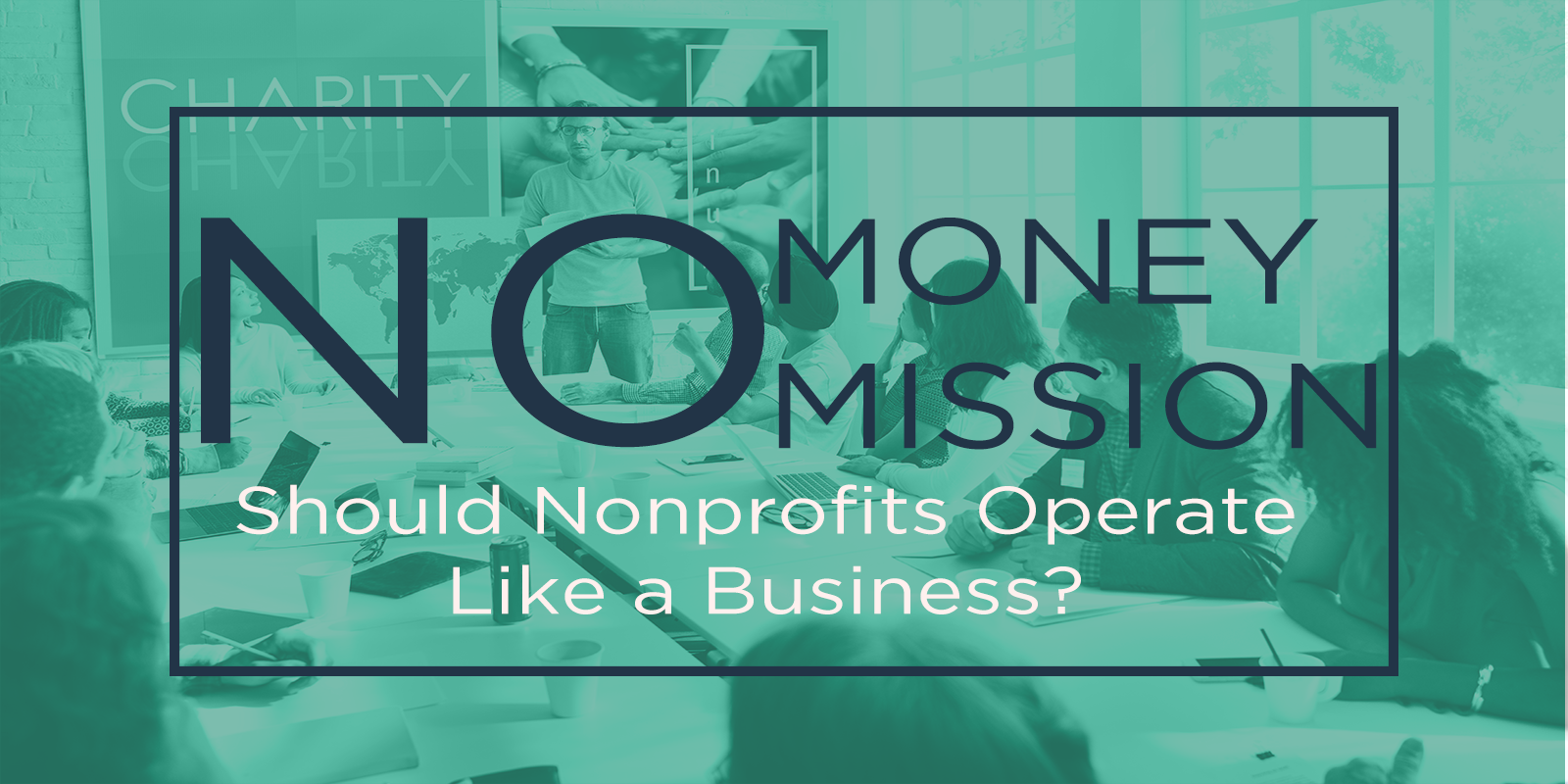 No Money, No Mission: Should Nonprofits Operate Like a Business?