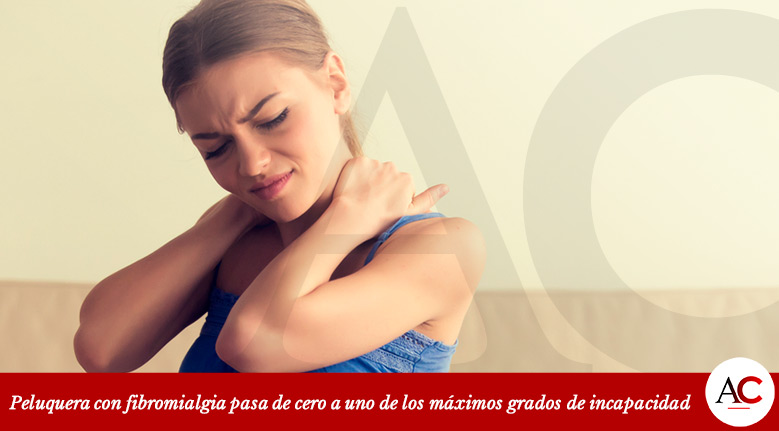 [Featured]-CE89-Una-peluquera-con-fibromialgia-pasa-de-cero-a-uno-de-los-máximos-grados-de-incapacidad