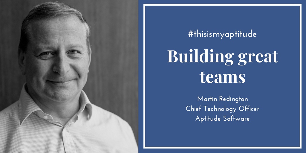 Building great teams #thisismyaptitude - Martin Redington, Aptitude Software