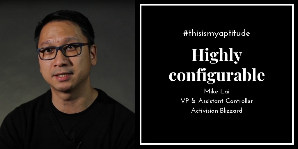 Highly configurable #thisismyaptitude - Mike Lai, Activision