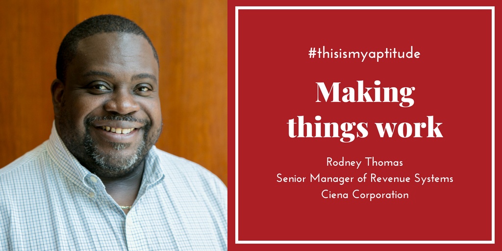 Making things work #thisismyaptitude - Rodney Thomas, Ciena