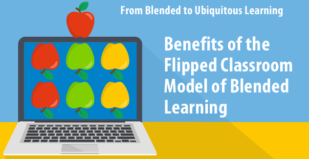 Benefits of the Flipped Classroom Model of Blended Learning