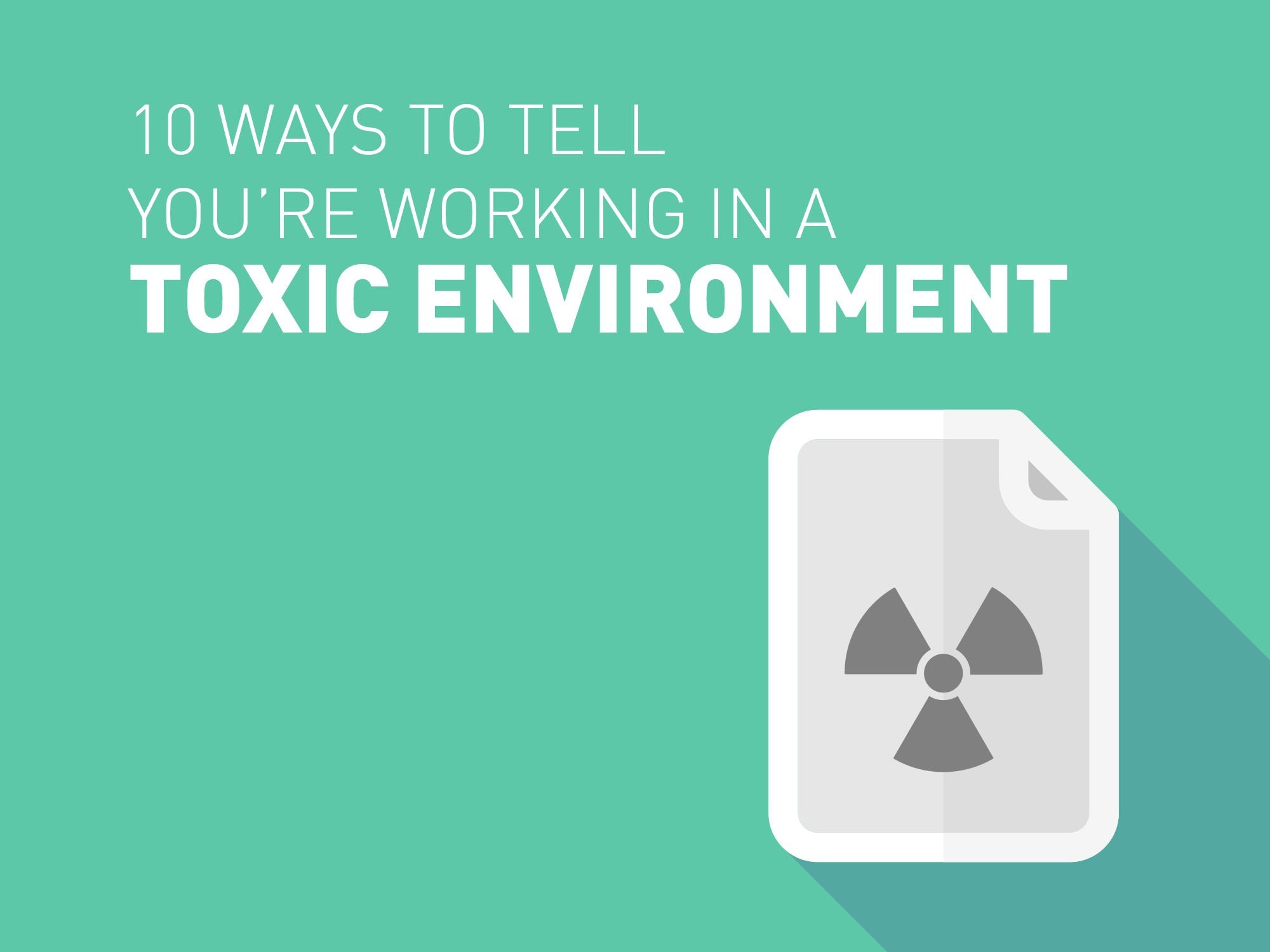 10 Ways to Tell You're Working in a Toxic Environment