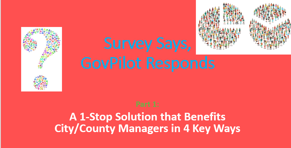 post Survey Says, GovPilot Responds Part 1: A 1-Stop Solution that Benefits City/County Managers in 4 Key Ways
