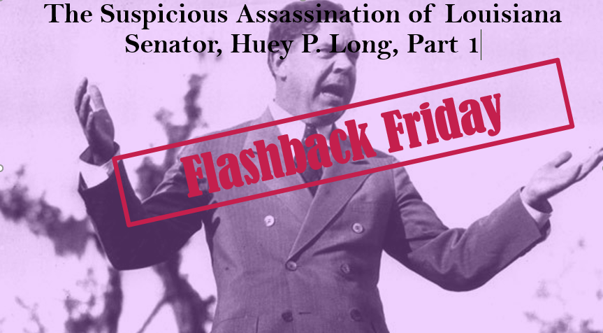 post Flashback Friday: The Suspicious Assassination of Louisiana Senator, Huey P. Long, Part 1