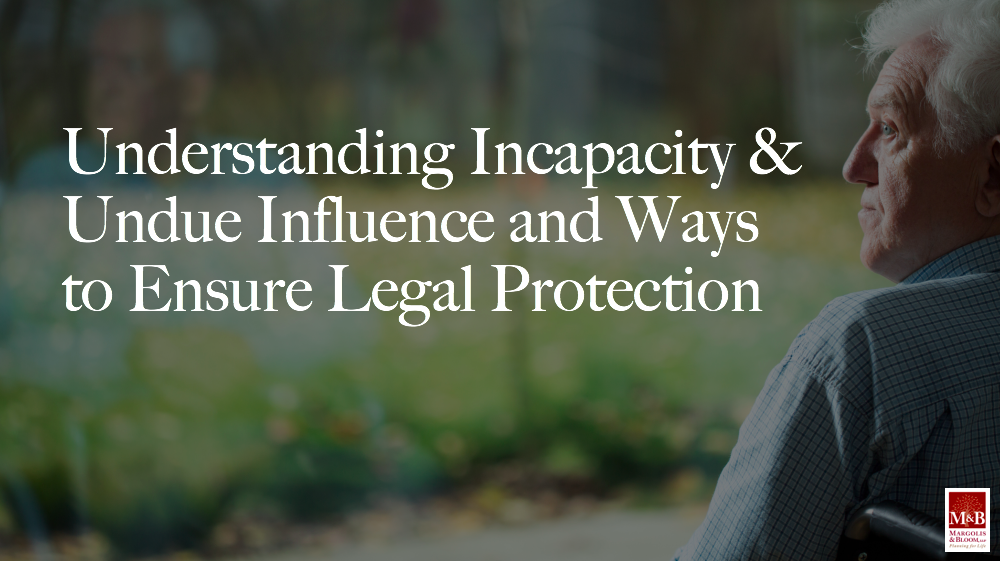 Undue Influence - legal protection - Margolis-and-Bloom