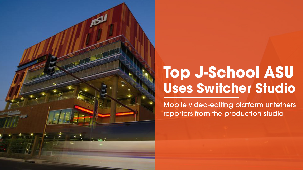 ASU’s J-School Students Use Switcher Studio to Broadcast from Anywhere