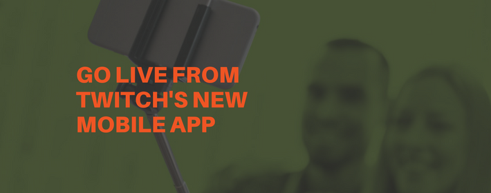How to Go Live From Twitch's New Mobile App