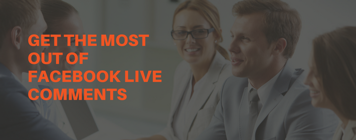 How to Get the Most Out of Facebook Live Comments