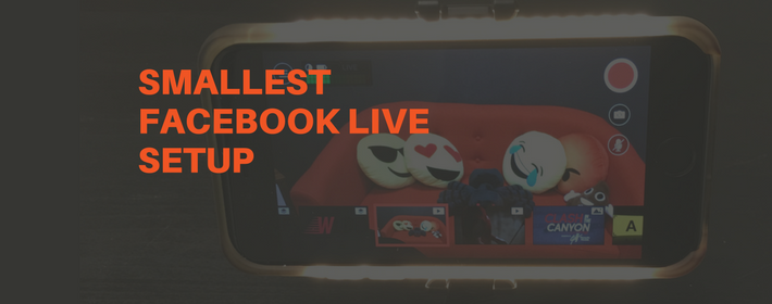 The Least Gear You Need for an Amazing Facebook Live Setup