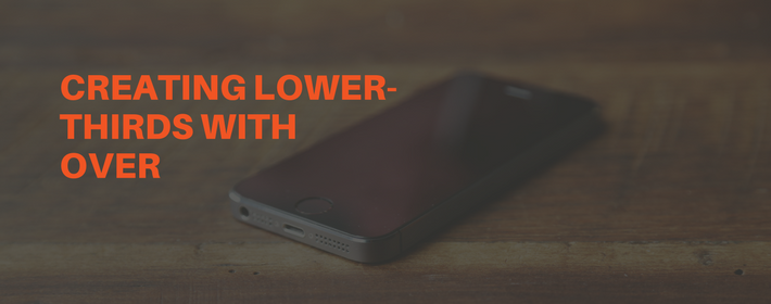 How to Easily Make Lower-Third Graphics for Livestreams with Over