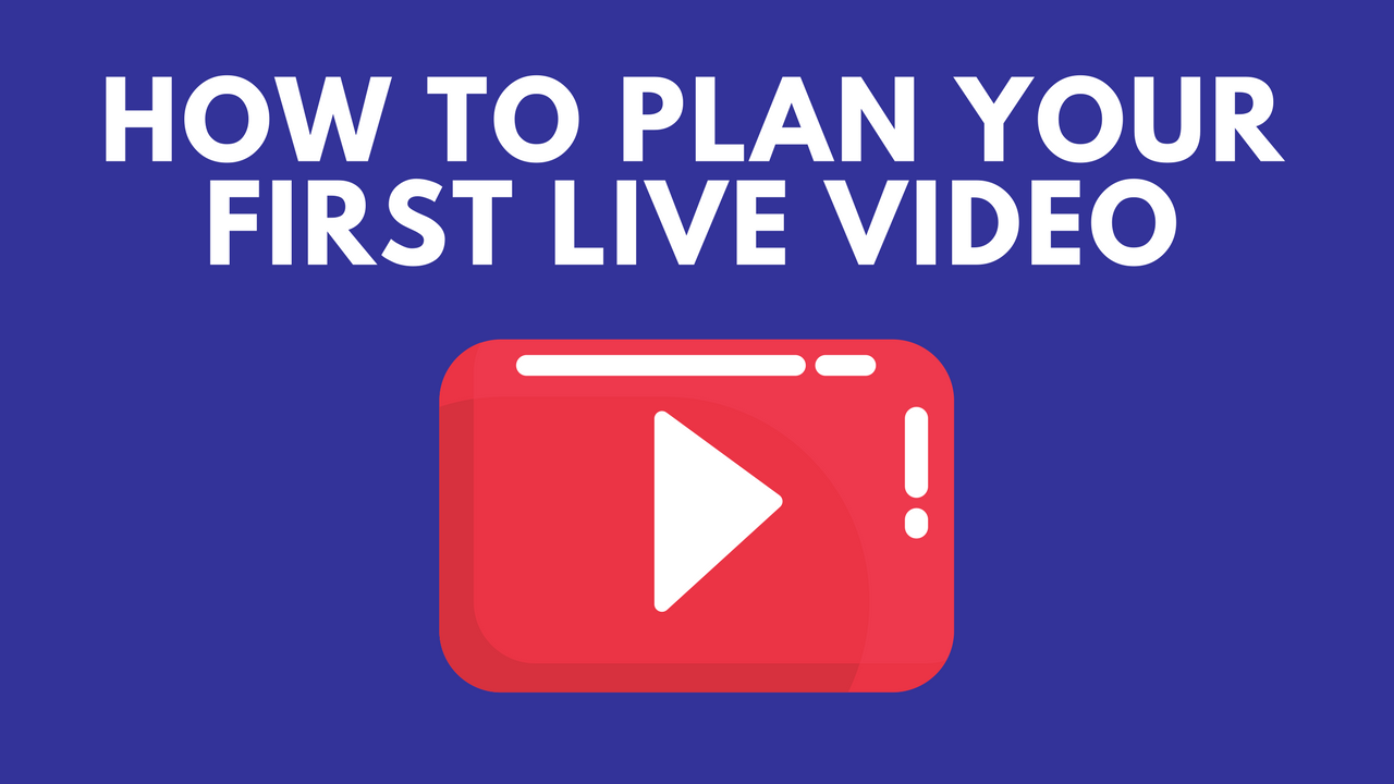 How to Plan Your First Live Video