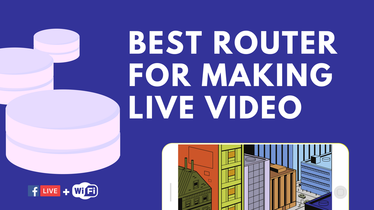 The Best Router for Making Live Video — Plus Configuration Options