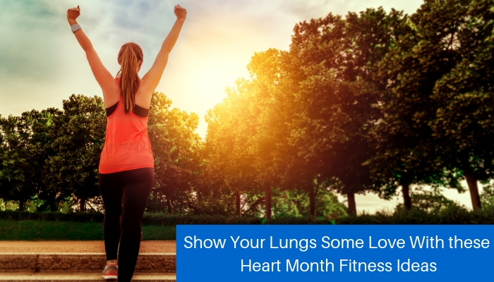 PowerLung - Show Your Lungs Some Love With these Heart Month Fitness Ideas